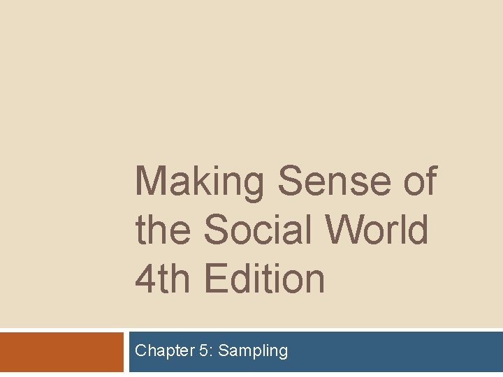 Making Sense of the Social World 4 th Edition Chapter 5: Sampling 