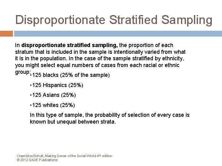 Disproportionate Stratified Sampling In disproportionate stratified sampling, the proportion of each stratum that is
