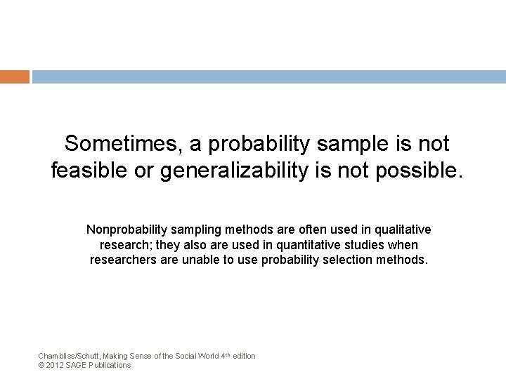 Sometimes, a probability sample is not feasible or generalizability is not possible. Nonprobability sampling