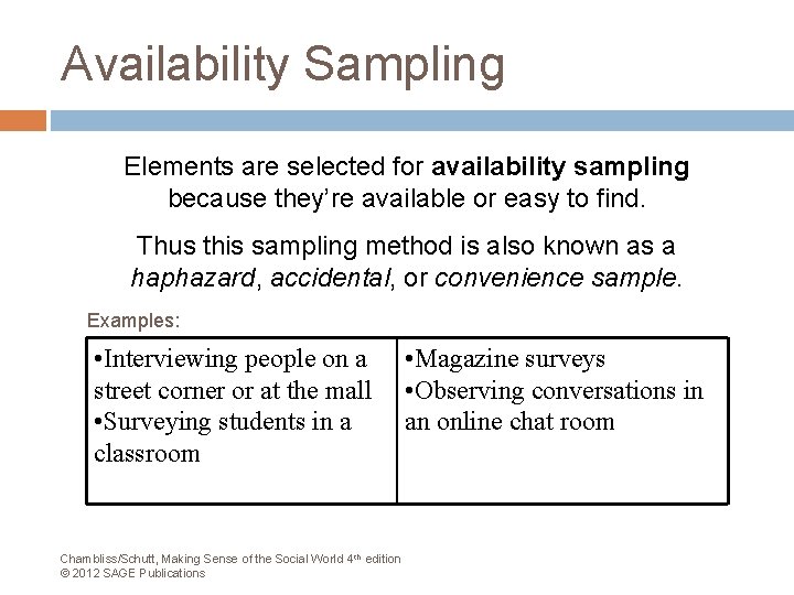 Availability Sampling Elements are selected for availability sampling because they’re available or easy to