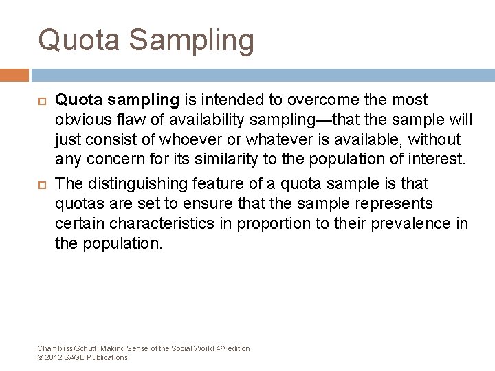 Quota Sampling Quota sampling is intended to overcome the most obvious flaw of availability