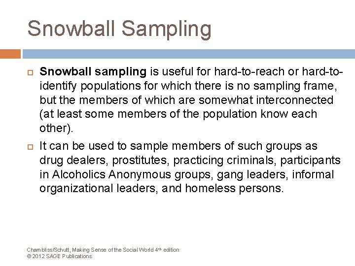 Snowball Sampling Snowball sampling is useful for hard-to-reach or hard-toidentify populations for which there