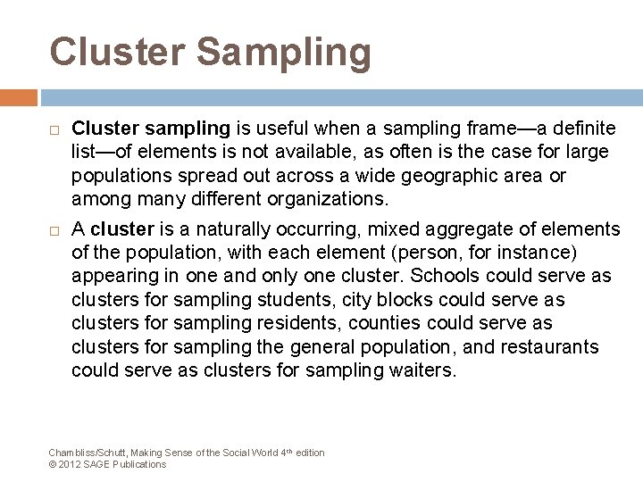 Cluster Sampling Cluster sampling is useful when a sampling frame—a definite list—of elements is