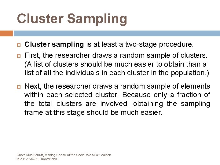 Cluster Sampling Cluster sampling is at least a two-stage procedure. First, the researcher draws