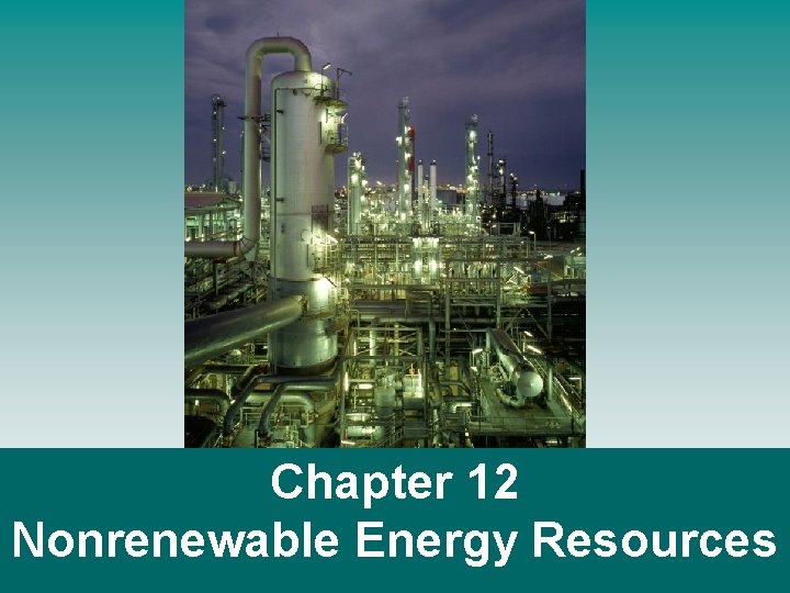 Chapter 12 Nonrenewable Energy Resources 