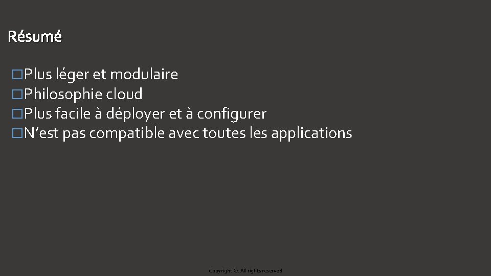 Résumé �Plus léger et modulaire �Philosophie cloud �Plus facile à déployer et à configurer Résumé �Plus léger et modulaire �Philosophie cloud �Plus facile à déployer et à configurer