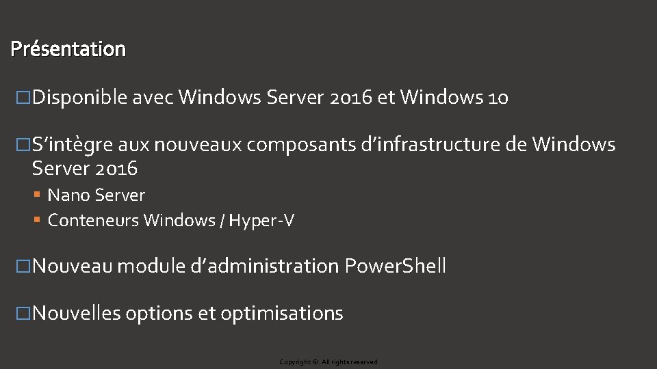 Présentation �Disponible avec Windows Server 2016 et Windows 10 �S’intègre aux nouveaux composants d’infrastructure Présentation �Disponible avec Windows Server 2016 et Windows 10 �S’intègre aux nouveaux composants d’infrastructure