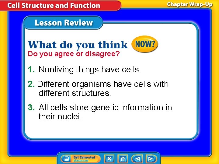 Do you agree or disagree? 1. Nonliving things have cells. 2. Different organisms have