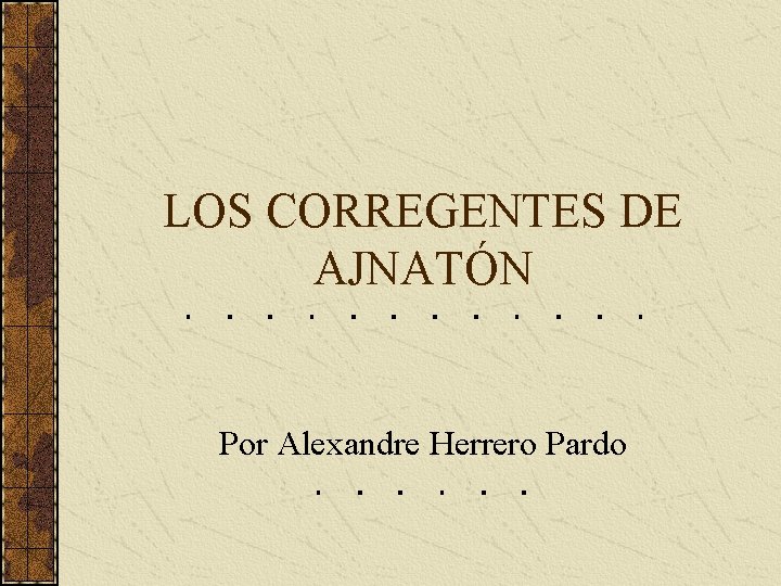 LOS CORREGENTES DE AJNATÓN Por Alexandre Herrero Pardo LOS CORREGENTES DE AJNATÓN Por Alexandre Herrero Pardo