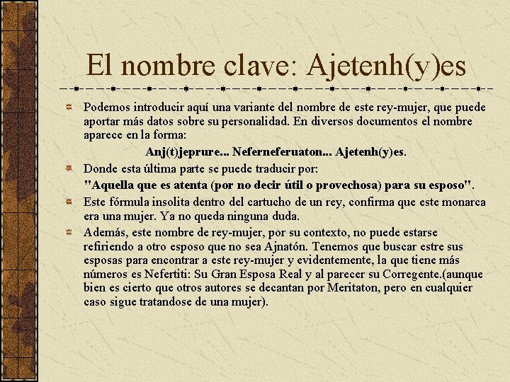 El nombre clave: Ajetenh(y)es Podemos introducir aquí una variante del nombre de este rey-mujer, El nombre clave: Ajetenh(y)es Podemos introducir aquí una variante del nombre de este rey-mujer,