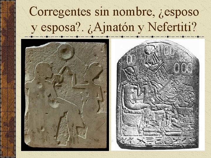 Corregentes sin nombre, ¿esposo y esposa? . ¿Ajnatón y Nefertiti? Corregentes sin nombre, ¿esposo y esposa? . ¿Ajnatón y Nefertiti?