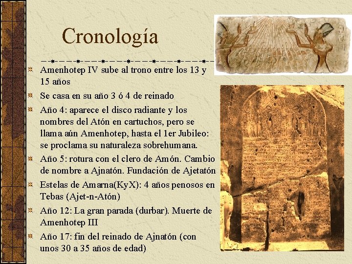 Cronología Amenhotep IV sube al trono entre los 13 y 15 años Se casa Cronología Amenhotep IV sube al trono entre los 13 y 15 años Se casa