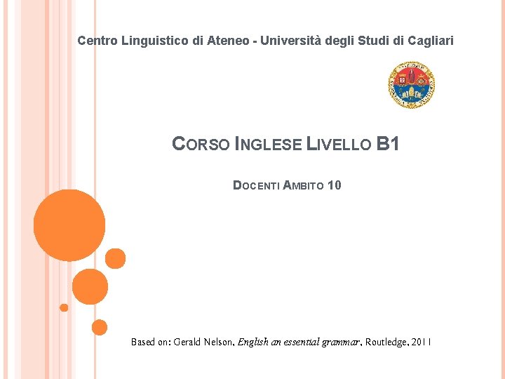 Centro Linguistico di Ateneo - Università degli Studi di Cagliari CORSO INGLESE LIVELLO B Centro Linguistico di Ateneo - Università degli Studi di Cagliari CORSO INGLESE LIVELLO B