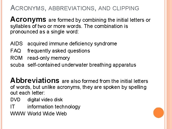 ACRONYMS, ABBREVIATIONS, AND CLIPPING Acronyms are formed by combining the initial letters or syllables ACRONYMS, ABBREVIATIONS, AND CLIPPING Acronyms are formed by combining the initial letters or syllables