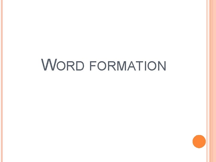 WORD FORMATION WORD FORMATION
