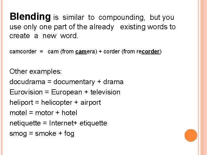 Blending is similar to compounding, but you use only one part of the already Blending is similar to compounding, but you use only one part of the already