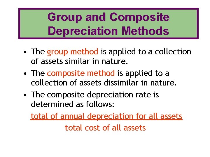 Group and Composite Depreciation Methods • The group method is applied to a collection