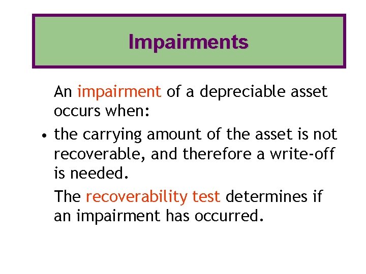 Impairments An impairment of a depreciable asset occurs when: • the carrying amount of
