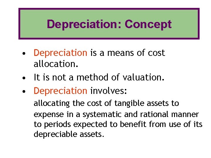 Depreciation: Concept • Depreciation is a means of cost allocation. • It is not