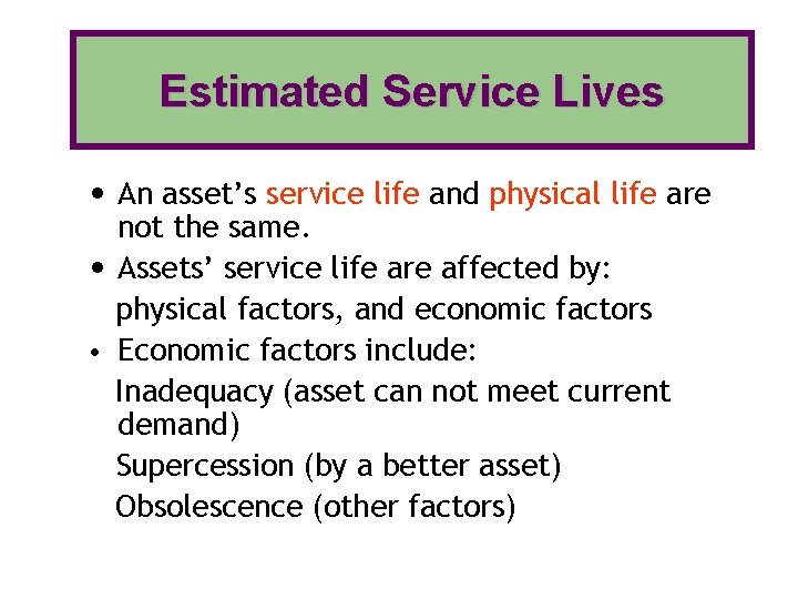 Estimated Service Lives • An asset’s service life and physical life are not the