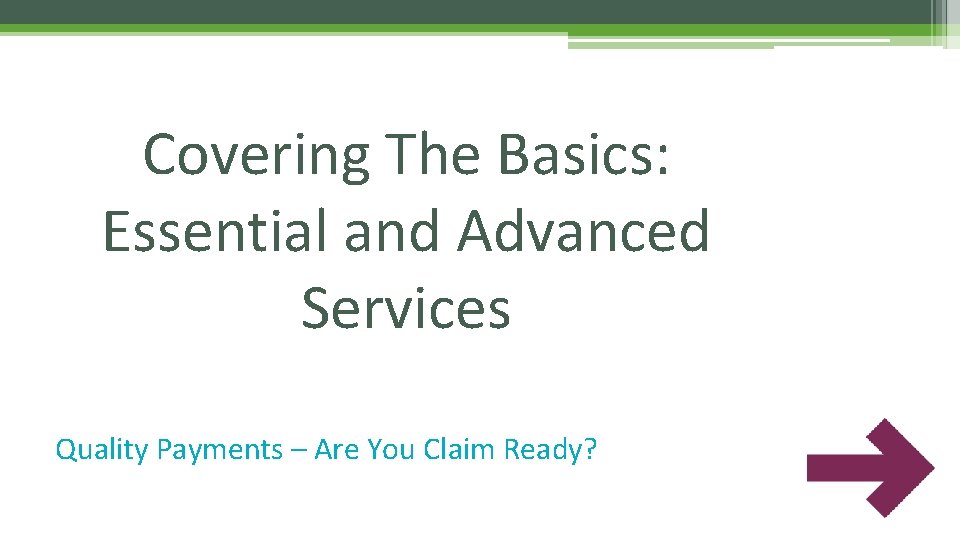 Covering The Basics: Essential and Advanced Services Quality Payments – Are You Claim Ready?