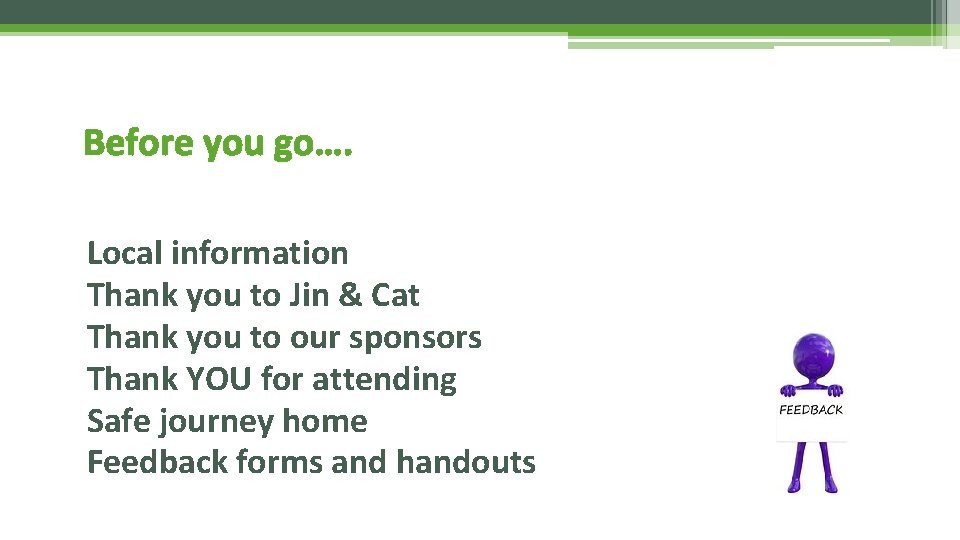 Before you go…. Local information Thank you to Jin & Cat Thank you to