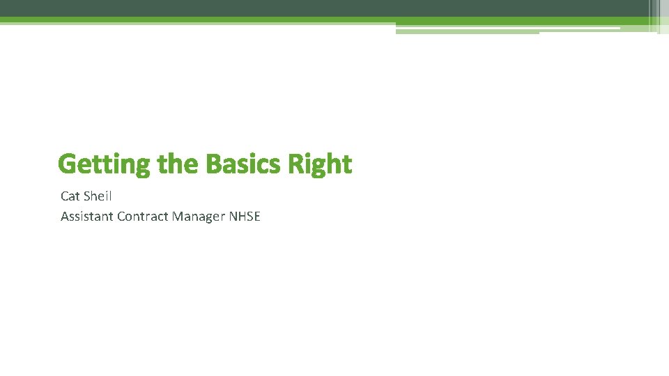 Getting the Basics Right Cat Sheil Assistant Contract Manager NHSE 