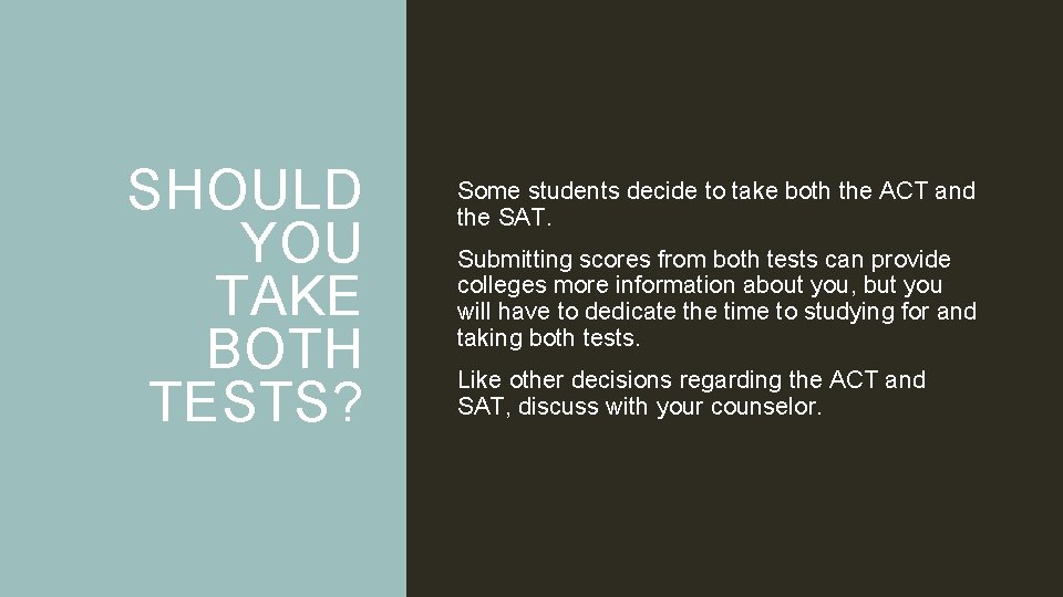 SHOULD YOU TAKE BOTH TESTS? Some students decide to take both the ACT and SHOULD YOU TAKE BOTH TESTS? Some students decide to take both the ACT and