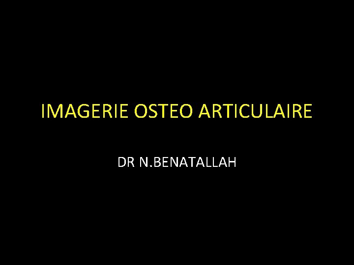 IMAGERIE OSTEO ARTICULAIRE DR N. BENATALLAH 