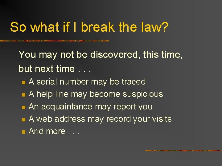 So what if I break the law? You may not be discovered, this time,