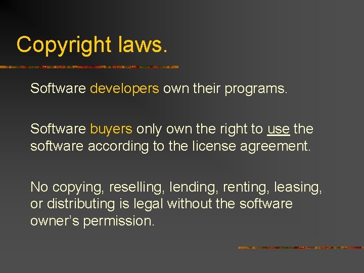 Copyright laws. Software developers own their programs. Software buyers only own the right to