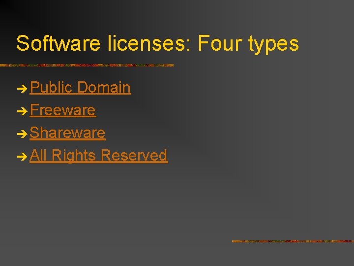 Software licenses: Four types è Public Domain è Freeware è Shareware è All Rights