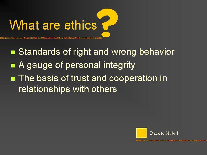What are ethics n n n Standards of right and wrong behavior A gauge