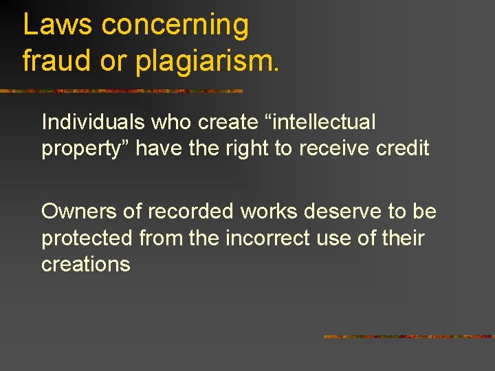 Laws concerning fraud or plagiarism. Individuals who create “intellectual property” have the right to