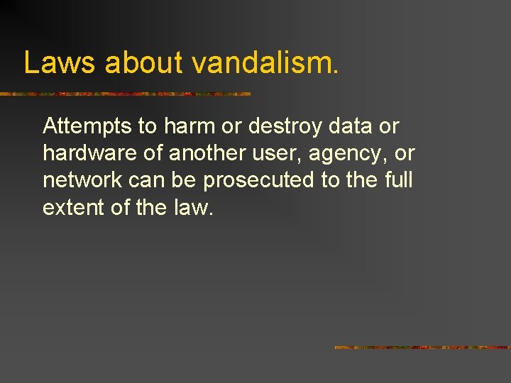 Laws about vandalism. Attempts to harm or destroy data or hardware of another user,