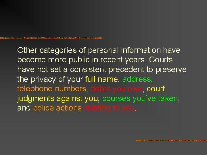 Other categories of personal information have become more public in recent years. Courts have