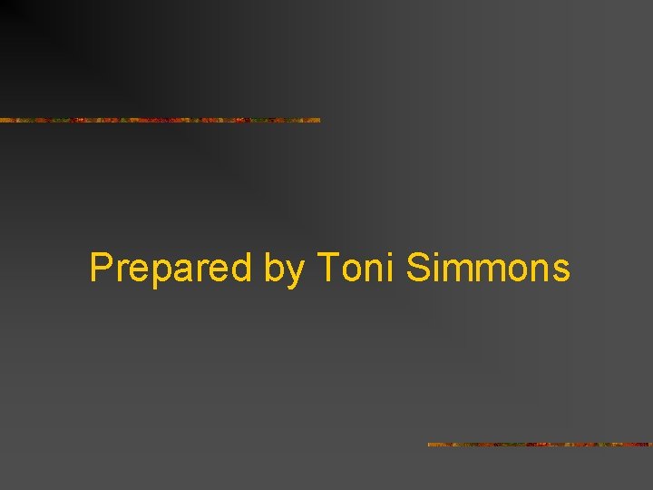 Prepared by Toni Simmons 