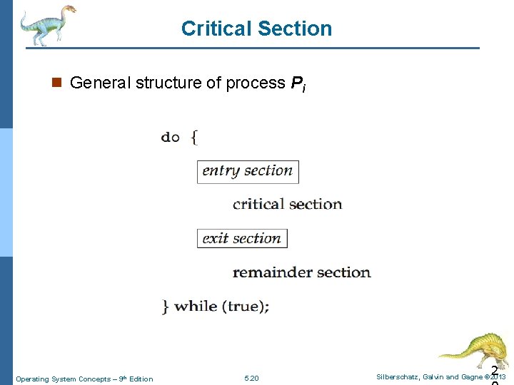 Critical Section n General structure of process Pi Operating System Concepts – 9 th