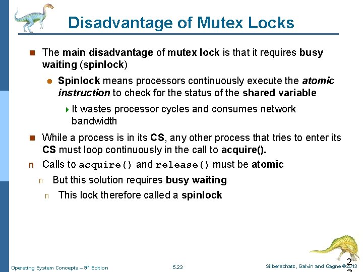 Disadvantage of Mutex Locks n The main disadvantage of mutex lock is that it