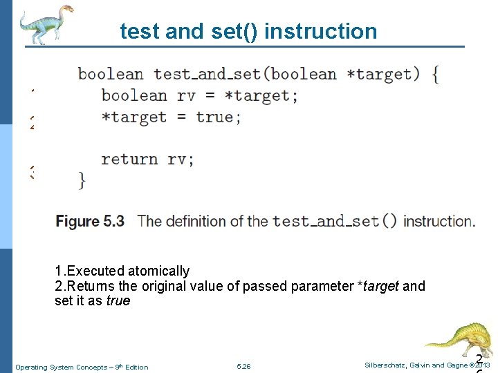 test and set() instruction 1. Executed atomically 2. Returns the original value of passed