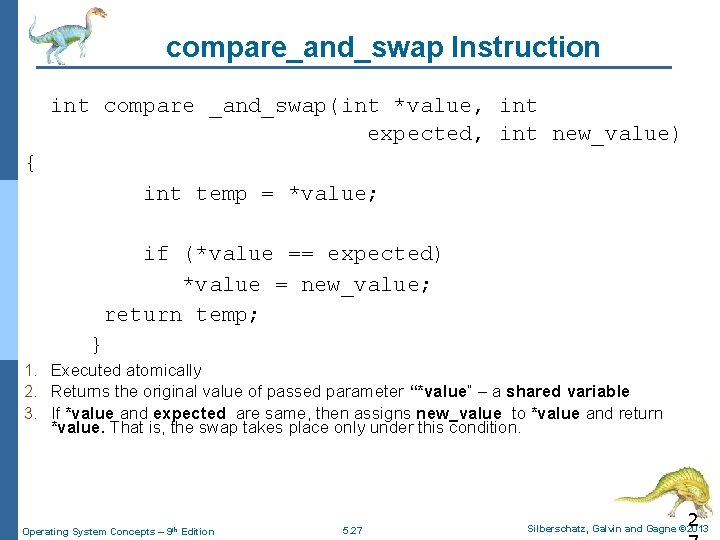 compare_and_swap Instruction int compare _and_swap(int *value, int expected, int new_value) { int temp =