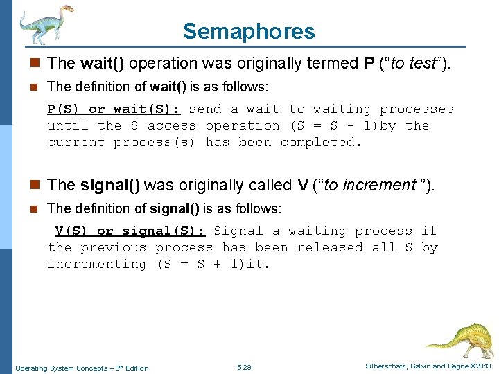 Semaphores n The wait() operation was originally termed P (“to test”). n The definition