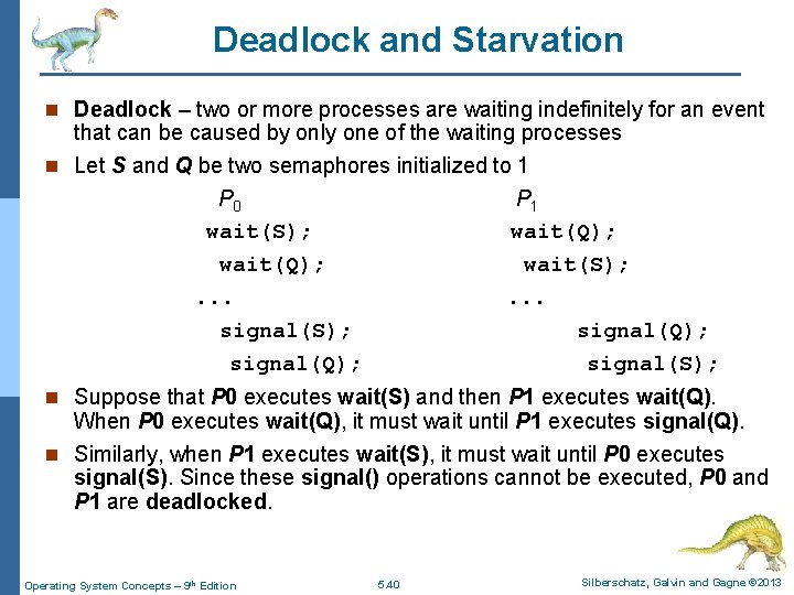 Deadlock and Starvation n Deadlock – two or more processes are waiting indefinitely for