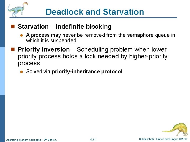 Deadlock and Starvation n Starvation – indefinite blocking l A process may never be