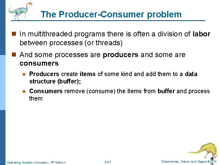 The Producer-Consumer problem n In multithreaded programs there is often a division of labor