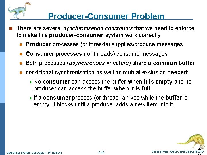 Producer-Consumer Problem n There are several synchronization constraints that we need to enforce to