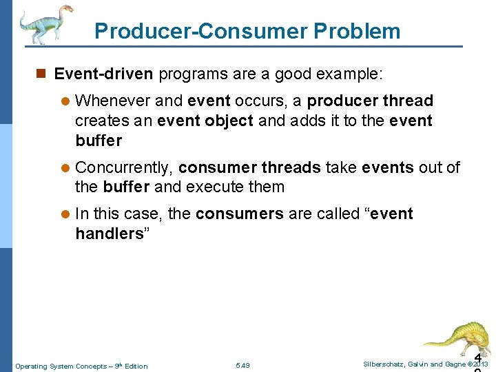 Producer-Consumer Problem n Event-driven programs are a good example: l Whenever and event occurs,