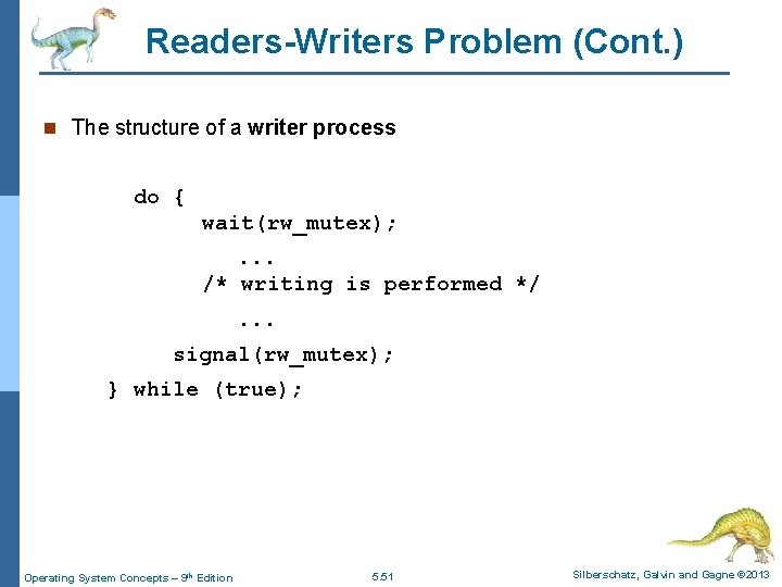 Readers-Writers Problem (Cont. ) n The structure of a writer process do { wait(rw_mutex);