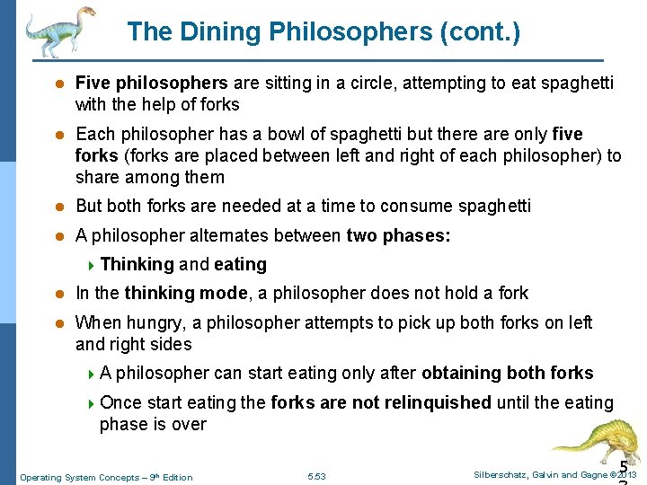 The Dining Philosophers (cont. ) l Five philosophers are sitting in a circle, attempting