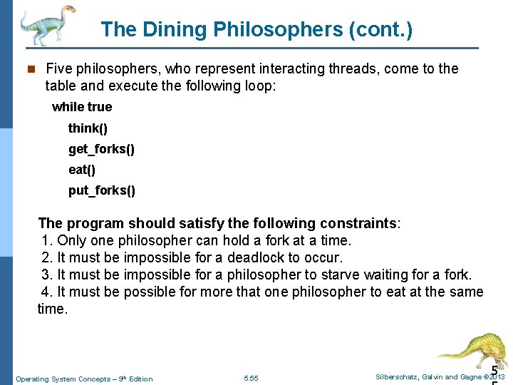 The Dining Philosophers (cont. ) n Five philosophers, who represent interacting threads, come to